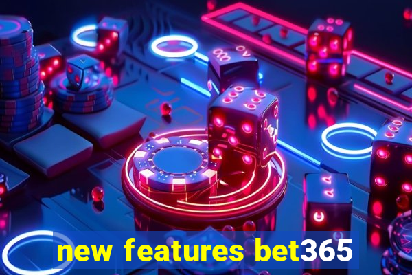 new features bet365